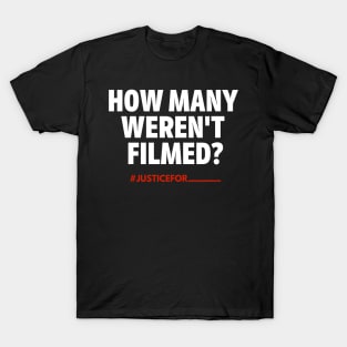 "How Many Weren't Filmed?" (#BlackLivesMatter) T-Shirt